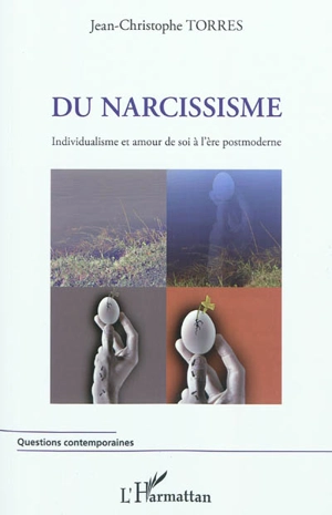 Du narcissisme : individualisme et amour de soi à l'ère postmoderne - Jean-Christophe Torres