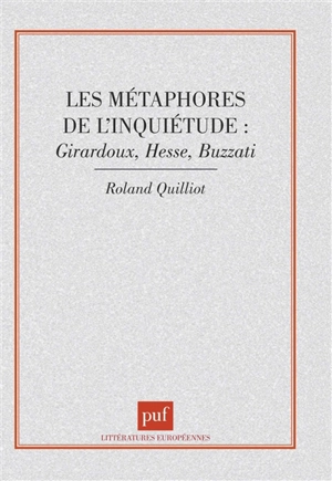 Les métaphores de l'inquiétude : Giraudoux, Hesse, Buzzati - Roland Quilliot