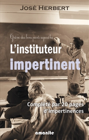 L'instituteur impertinent : complété par 20 pages d'impertinences - José Herbert