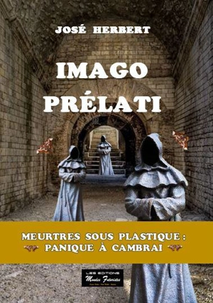 Imago Prélati : meurtres sous plastique : panique à Cambrai - José Herbert