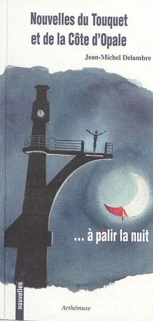 Nouvelles du Touquet et de la Côte d'Opale : ... à pâlir la nuit - Jean-Michel Delambre