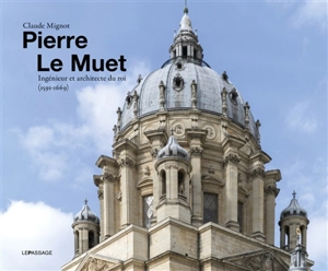 Pierre Le Muet : ingénieur et architecte du roi (1591-1669) - Claude Mignot