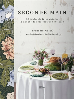 Seconde main : 32 tables de fêtes chinées & autant de recettes qui vont avec - François Motte