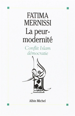 La peur-modernité : conflit islam-démocratie - Fatima Mernissi