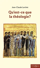 Qu'est-ce que la théologie ? : méthodologie de la théologie orthodoxe dans sa pratique et son enseignement - Jean-Claude Larchet