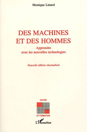 Des machines et des hommes : apprendre avec les nouvelles technologies - Monique Linard