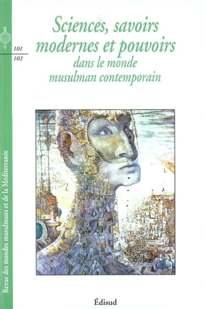 Revue des mondes musulmans et de la Méditerranée, n° 101-102. Sciences, savoirs modernes et pouvoirs dans le monde musulman contemporain