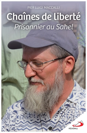Chaînes de liberté : prisonnier au Sahel - Pier Luigi Maccalli
