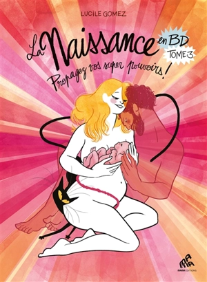 La naissance en BD. Vol. 3. Propagez vos super pouvoirs ! - Lucile Gomez