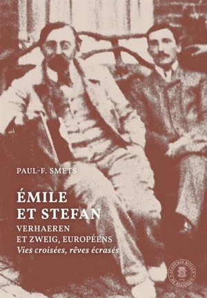 Emile et Stefan : Verhaeren et Zweig, européens : vies croisées, rêves écrasés - Paul-F. Smets
