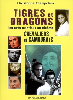 Tigres et dragons : les arts martiaux au cinéma. Vol. 4. Chevaliers et samouraïs - Christophe Champclaux