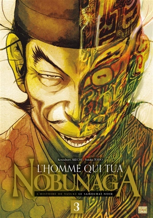 L'homme qui tua Nobunaga : l'histoire de Yasuke le samouraï noir. Vol. 3 - Kenzaburo Akechi