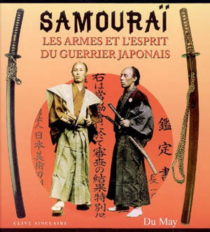 Samouraï : les armes et l'esprit du guerrier japonais - Clive Sinclaire