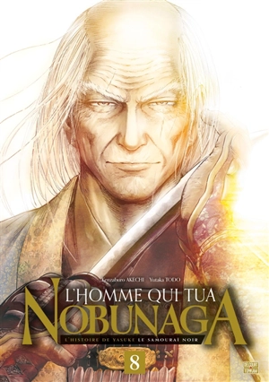 L'homme qui tua Nobunaga : l'histoire de Yasuke le samouraï noir. Vol. 8 - Kenzaburo Akechi