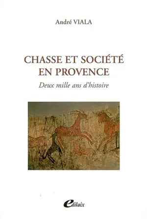 Chasse et société en Provence - André Viala