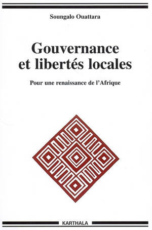 Gouvernance et libertés locales : pour une renaissance de l'Afrique - Soungalo Ouattara