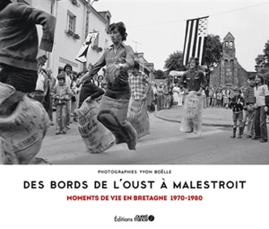 Des bords de l'Oust à Malestroit : moments de vie en Bretagne 1970-1980 - Yvon Boëlle