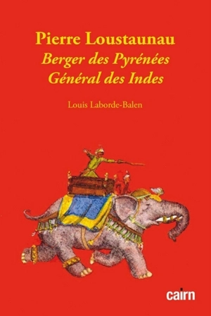 Pierre Loustaunau : berger des Pyrénées, général des Indes - Louis Laborde-Balen