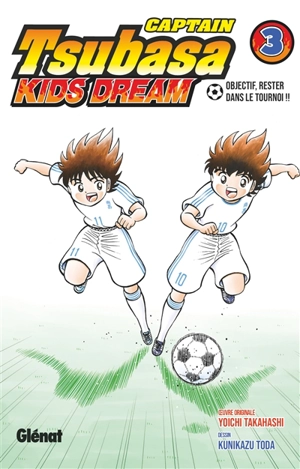 Captain Tsubasa : kids dream. Vol. 3. Objectif, rester dans le tournoi !! - Yôichi Takahashi