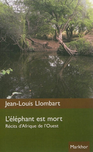 L'éléphant est mort : récits d'Afrique de l'Ouest - Jean-Louis Llombart