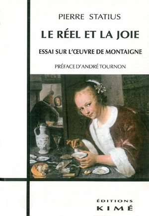 Le réel et la joie, essai sur l'oeuvre de Montaigne - Pierre Statius