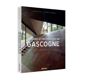 Jardins et intérieurs de Gascogne : Gers, Gironde, Landes, Lot-et-Garonne - Charles Bilas