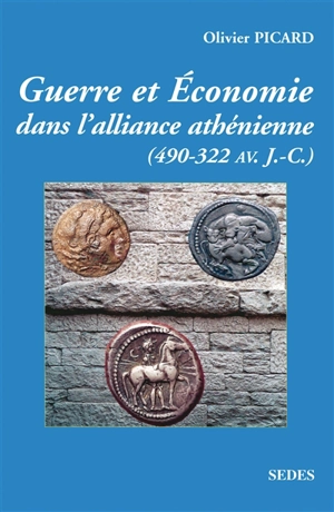 Guerre et économie dans l'alliance athénienne : 490-322 av. J.-C. - Olivier Picard