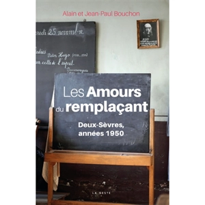 Les amours du remplaçant : Deux-Sèvres, années 1950 - Alain Bouchon