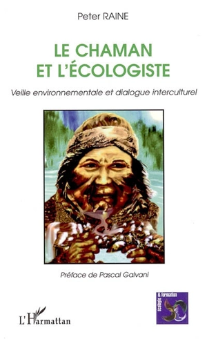 Le chaman et l'écologiste : veille environnementale et dialogue interculturel - Peter Raine