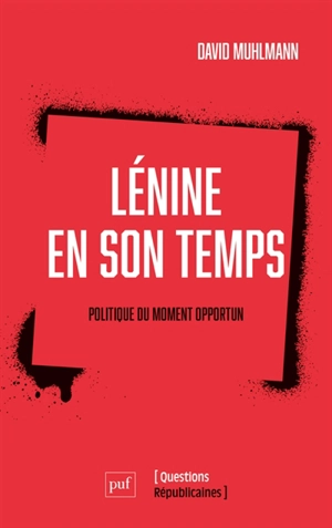 Lénine en son temps : politique du moment opportun - David Muhlmann