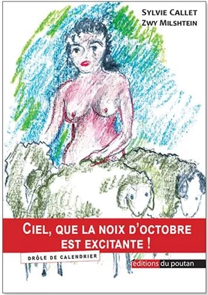 Ciel, que la noix d'octobre est excitante ! : drôle de calendrier - Sylvie Callet