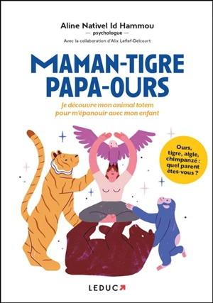 Maman-tigre, papa-ours... : je découvre mon animal totem pour m'épanouir avec mon enfant - Aline Nativel Id Hammou