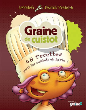 Graine de cuistot : 48 recettes pour les chefs en herbe ! - Nathalie Cahet