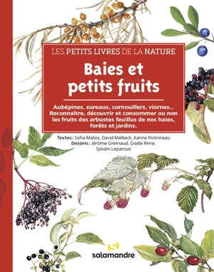 Baies et petits fruits : aubépines, sureaux, cornouillers, viornes... : reconnaître, découvrir et consommer ou non les fruits des arbustes feuillus de nos haies, forêts et jardins - Sofia Matos