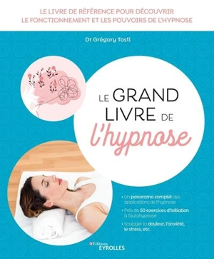 Le grand livre de l'hypnose : le livre de référence pour découvrir le fonctionnement et les pouvoirs de l'hypnose - Gregory Tosti