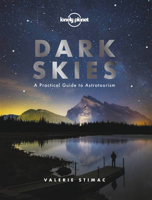 Dark skies : a practical guide to astrotourism - Valerie Stimac