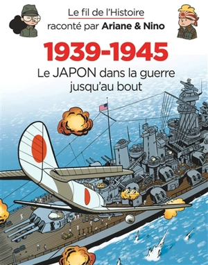 Le fil de l'histoire raconté par Ariane & Nino. Vol. 32. 1939-1945. Le Japon dans la guerre jusqu'au bout - Fabrice Erre