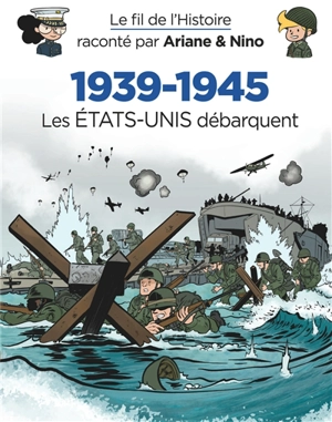 Le fil de l'histoire raconté par Ariane & Nino. Vol. 29. 1939-1945. Les Etats-Unis débarquent - Fabrice Erre