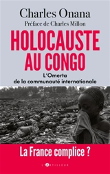 Holocauste au Congo : l'omerta de la communauté internationale : la France complice ? - Charles Onana