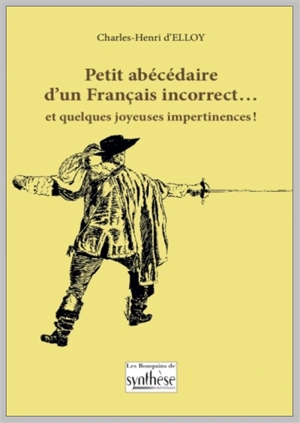 Petit abécédaire d'un Français incorrect... : et quelques joyeuses impertinences ! - Charles-Henri d' Elloy