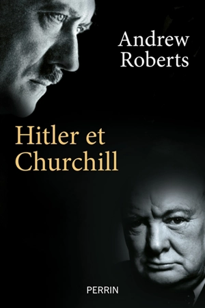 Hitler et Churchill : secrets de meneurs d'hommes - Andrew Roberts