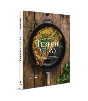 Terroir vegan : 80 recettes gourmandes et végétales à base des meilleurs produits de nos régions - Aude Richard