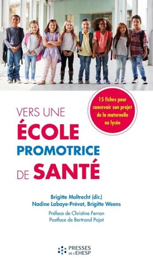 Vers une école promotrice de santé : guide du diagnostic à l'action : 15 fiches pour concevoir son projet de la maternelle au lycée - Nadine Labaye-Prévot