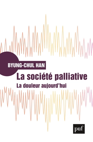 La société palliative : la douleur aujourd'hui - Byung-Chul Han