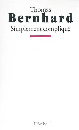 Simplement compliqué - Thomas Bernhard