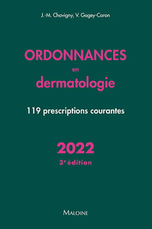 Ordonnances en dermatologie : 119 prescriptions courantes : 2022 - Jean-Marc Chavigny