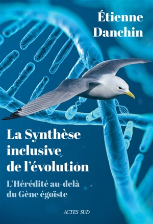 La synthèse inclusive de l'évolution : l'hérédité au-delà du gène égoïste - Etienne Danchin