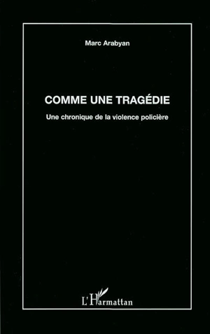 Comme une tragédie : une chronique de la violence policière - Marc Arabyan