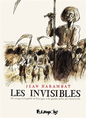 Les Invisibles : des ravages de la gabelle en Gascogne et des grandes peines qui s'ensuivirent - Jean Harambat