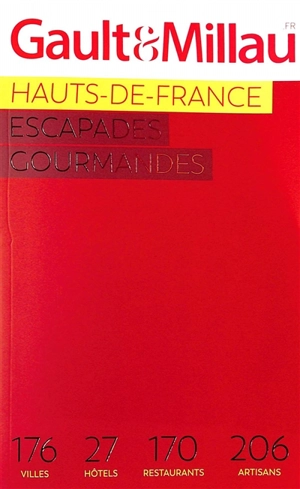 Hauts-de-France : escapades gourmandes 2023 : 176 villes, 27 hôtels, 170 restaurants, 206 artisans - Gault & Millau